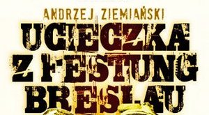 Andrzej Ziemiaski, Ucieczka z Festung Breslau [fot. Andrzej Ziemiaski, Ucieczka z Festung Breslau]