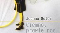 Joanna Bator, Ciemno, prawie noc [fot. WAB]