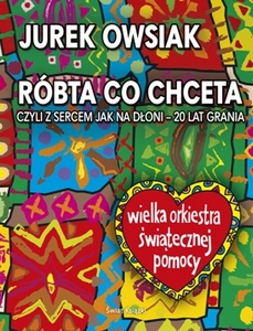 Jurek Owsiak, Rbta co chceta, czyli z sercem jak na doni - 20 lat grania