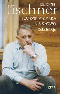 Ks. Józef Tischner, Nadzieja czeka na słowo. Rekolekcje Ks. Józef Tischner, Nadzieja czeka na słowo. Rekolekcje
