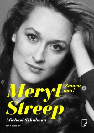 Michael Schulman, Meryl Streep. Znowu ona!, fot. ZNAK Michael Schulman, Meryl Streep. Znowu ona!, fot. ZNAK
