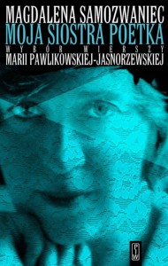 Moja siostra poetka - wiersze Pawlikowskiej-Jasnorzewskiej w wyborze Samozwaniec