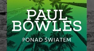 Paul Bowles, Ponad wiatem [fot. Paul Bowles, Ponad wiatem]