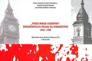 Przez Morze Czerwone. Rzeczpospolita Polska na Uchodstwie 1945-1990 [fot. IPN]