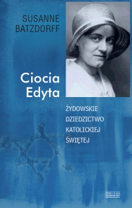 Susanne Batzdorff, Ciocia Edyta. Żydowskie dziedzictwo katolickiej świętej Susanne Batzdorff, Ciocia Edyta. Żydowskie dziedzictwo katolickiej świętej